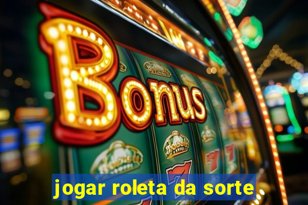 jogar roleta da sorte